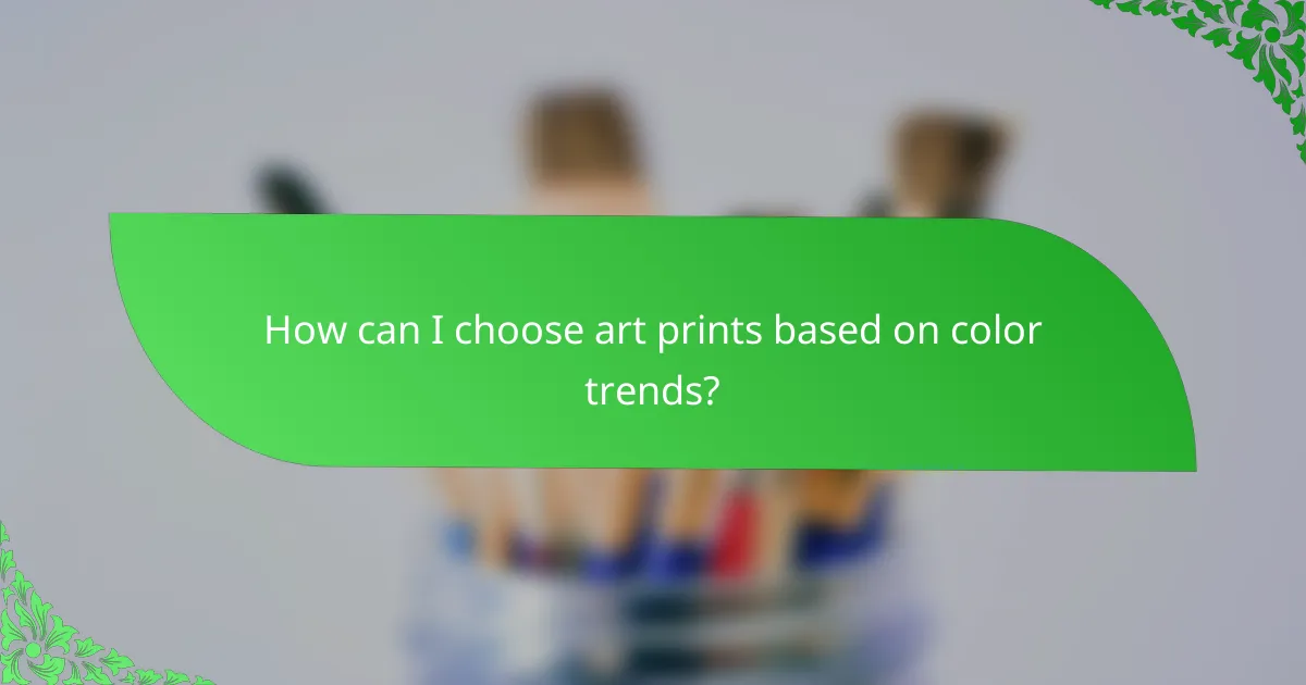 How can I choose art prints based on color trends?