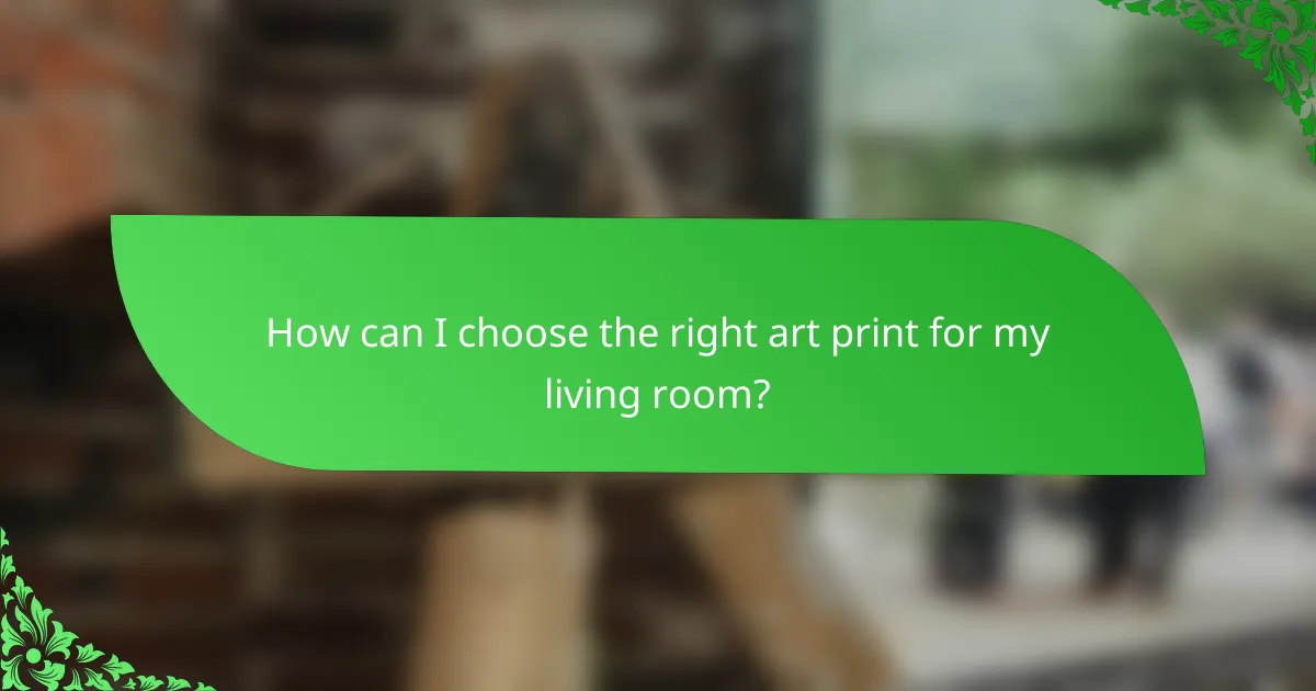 How can I choose the right art print for my living room?