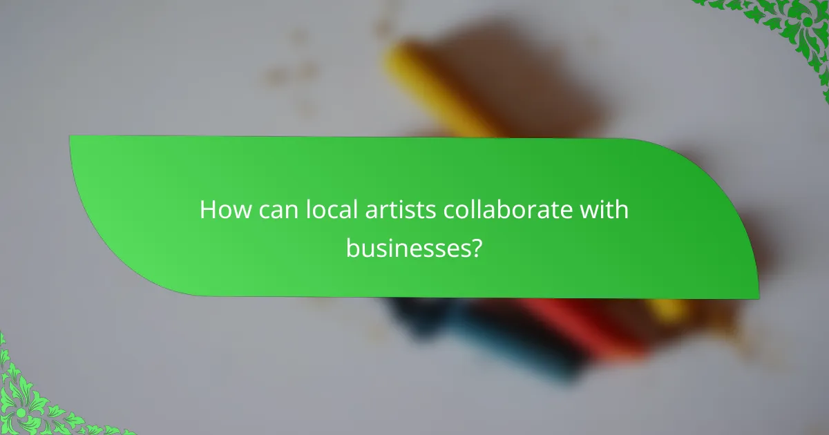 How can local artists collaborate with businesses?