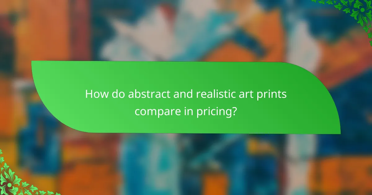 How do abstract and realistic art prints compare in pricing?