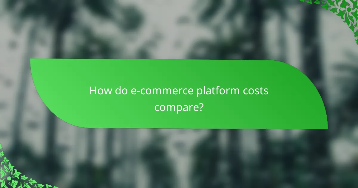 How do e-commerce platform costs compare?