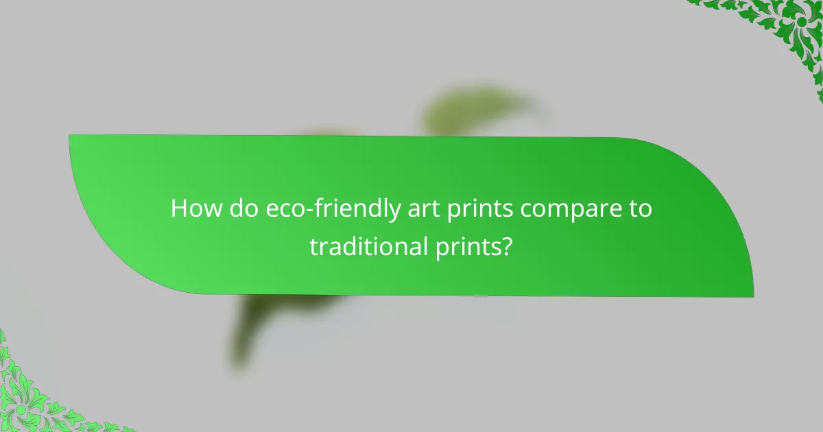 How do eco-friendly art prints compare to traditional prints?