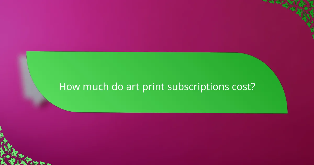 How much do art print subscriptions cost?