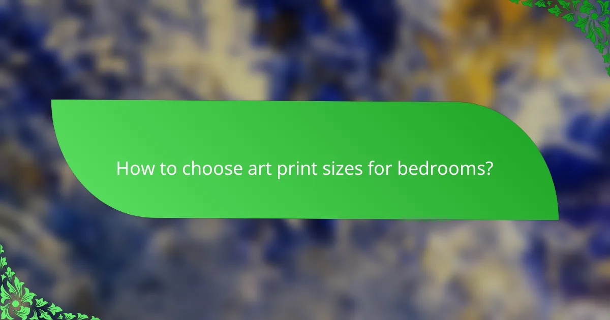 How to choose art print sizes for bedrooms?
