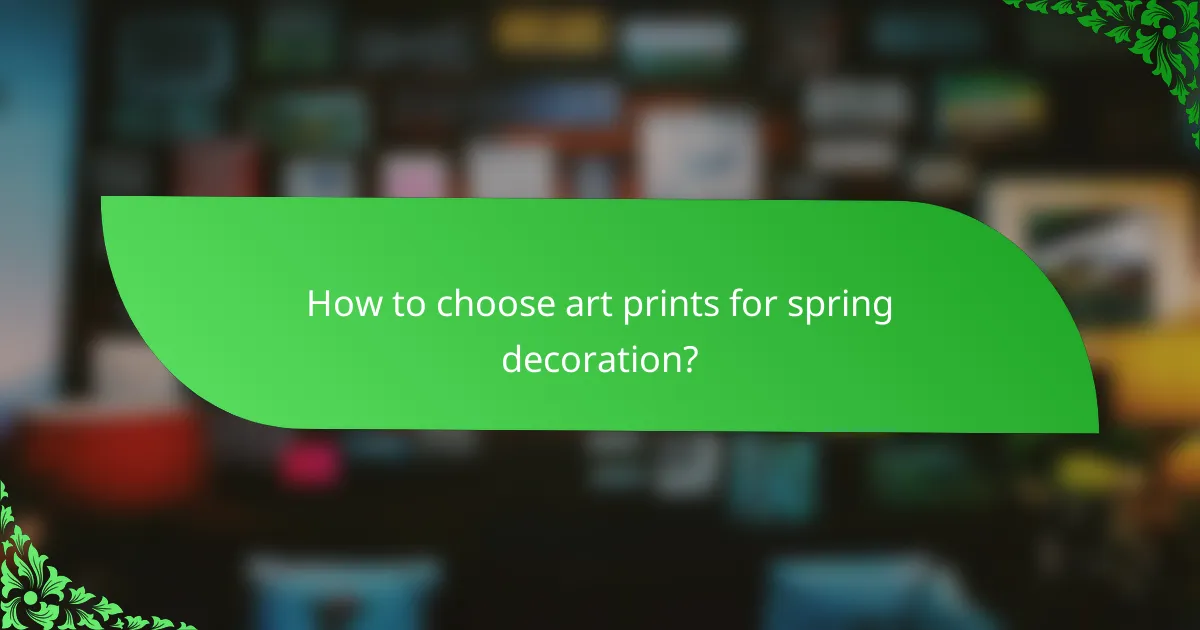 How to choose art prints for spring decoration?