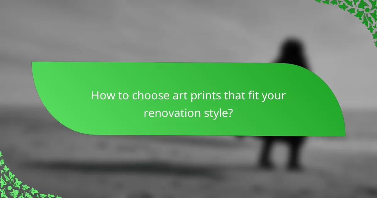 How to choose art prints that fit your renovation style?