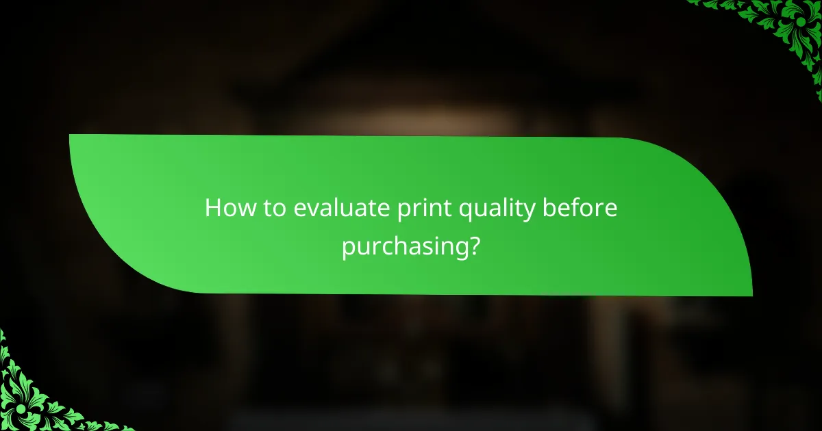 How to evaluate print quality before purchasing?