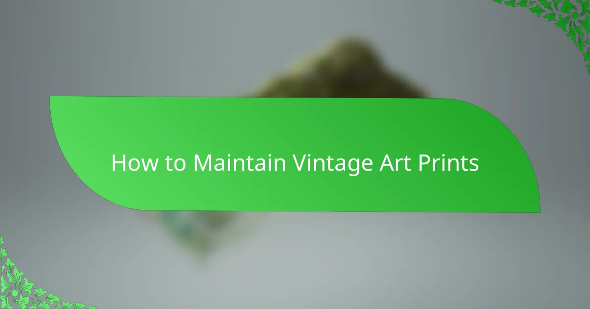 How to Maintain Vintage Art Prints