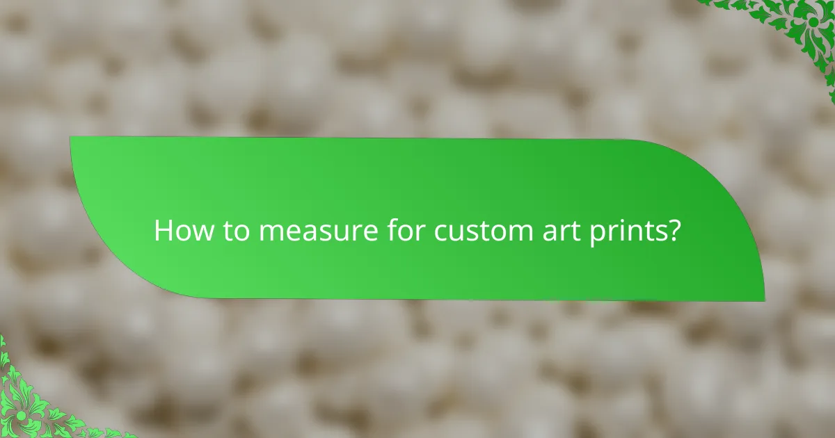 How to measure for custom art prints?