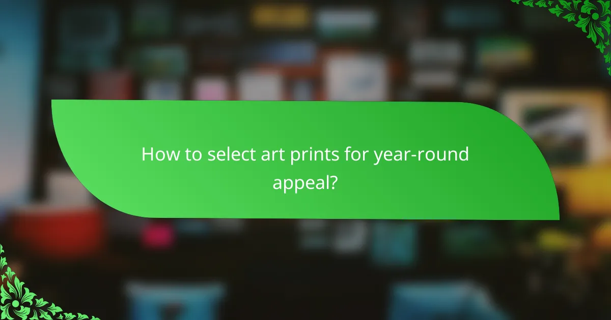 How to select art prints for year-round appeal?