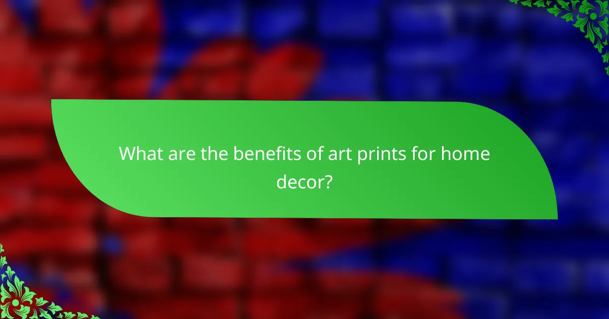 What are the benefits of art prints for home decor?