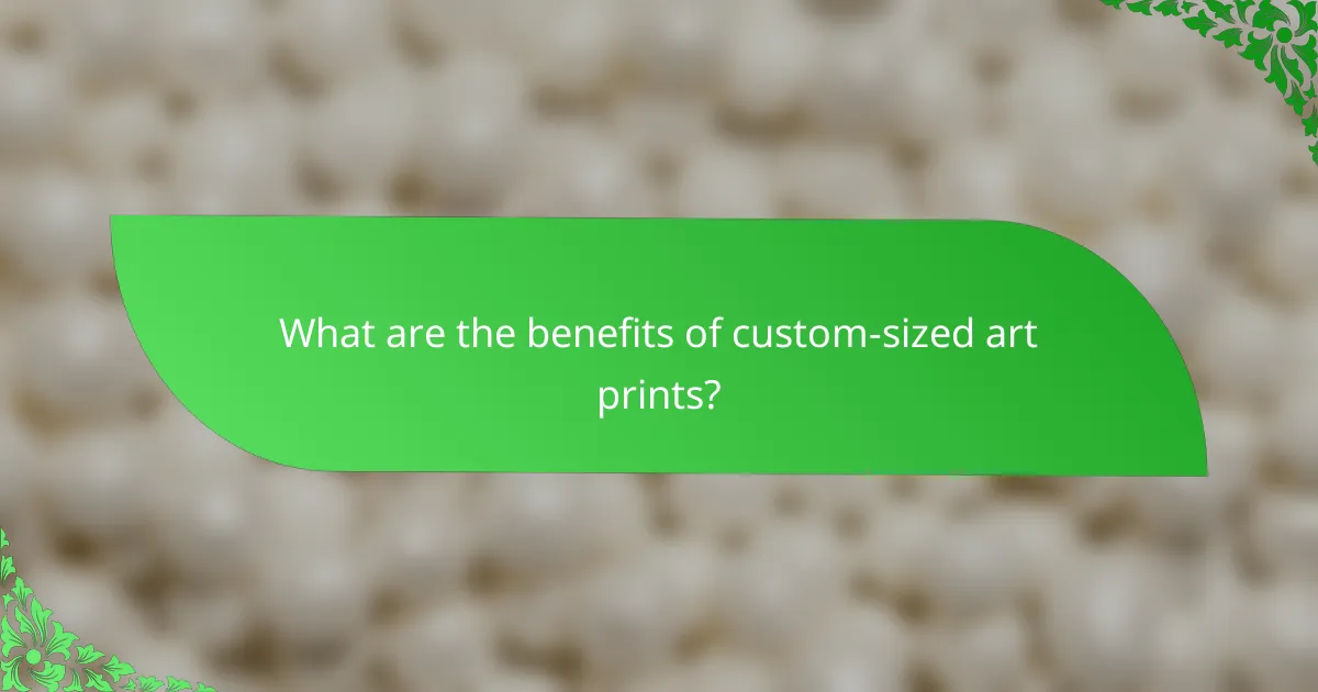 What are the benefits of custom-sized art prints?