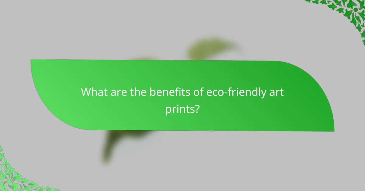 What are the benefits of eco-friendly art prints?