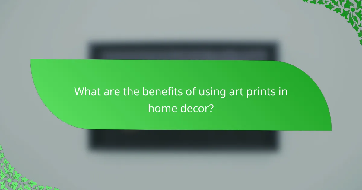 What are the benefits of using art prints in home decor?