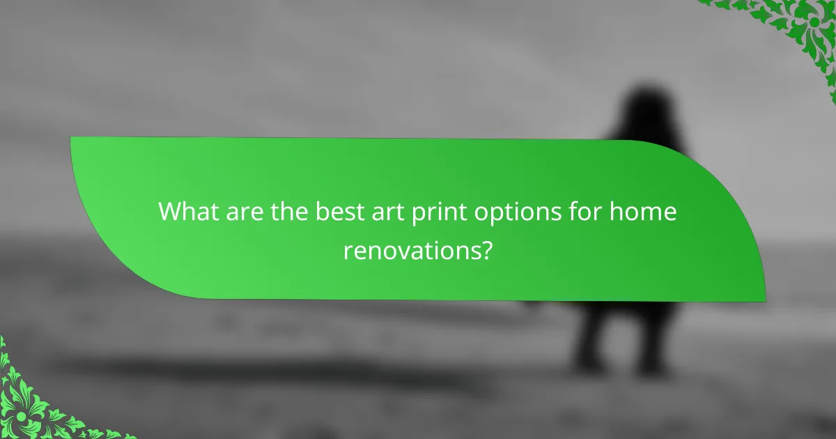What are the best art print options for home renovations?