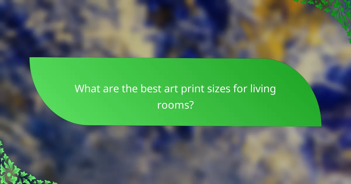 What are the best art print sizes for living rooms?