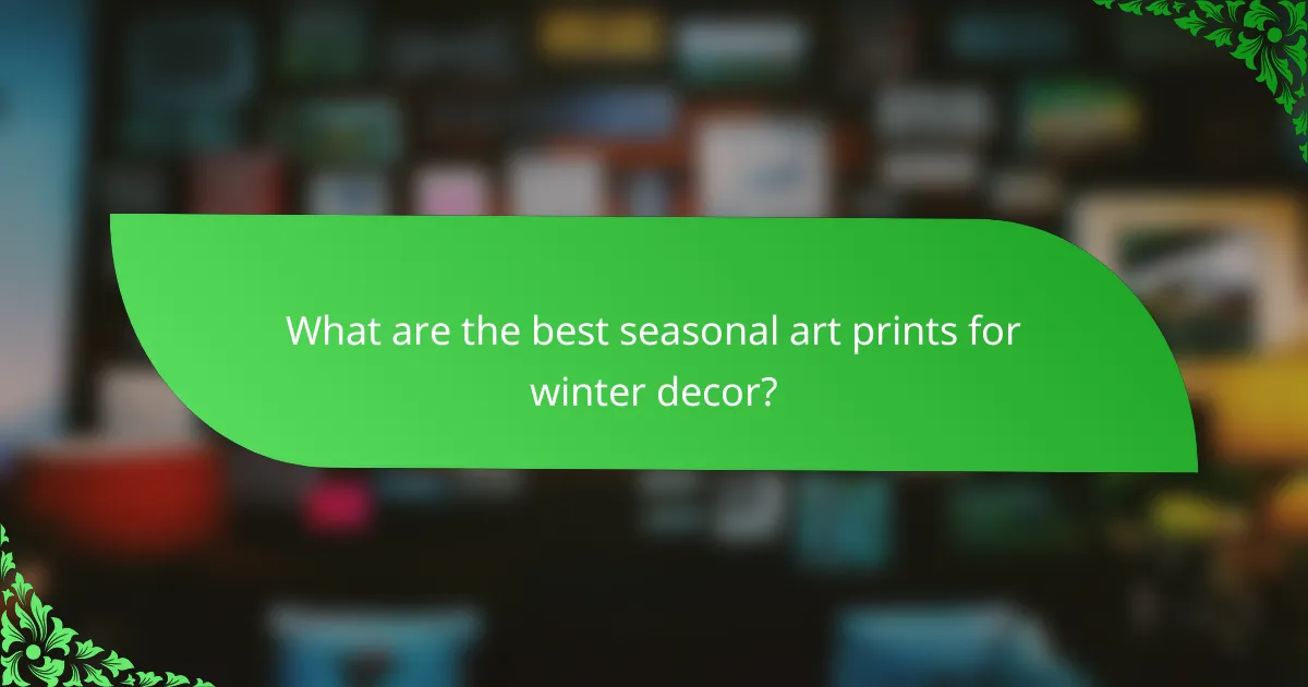 What are the best seasonal art prints for winter decor?
