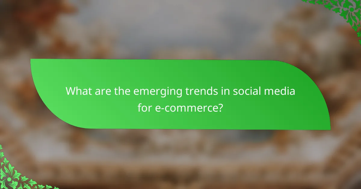 What are the emerging trends in social media for e-commerce?