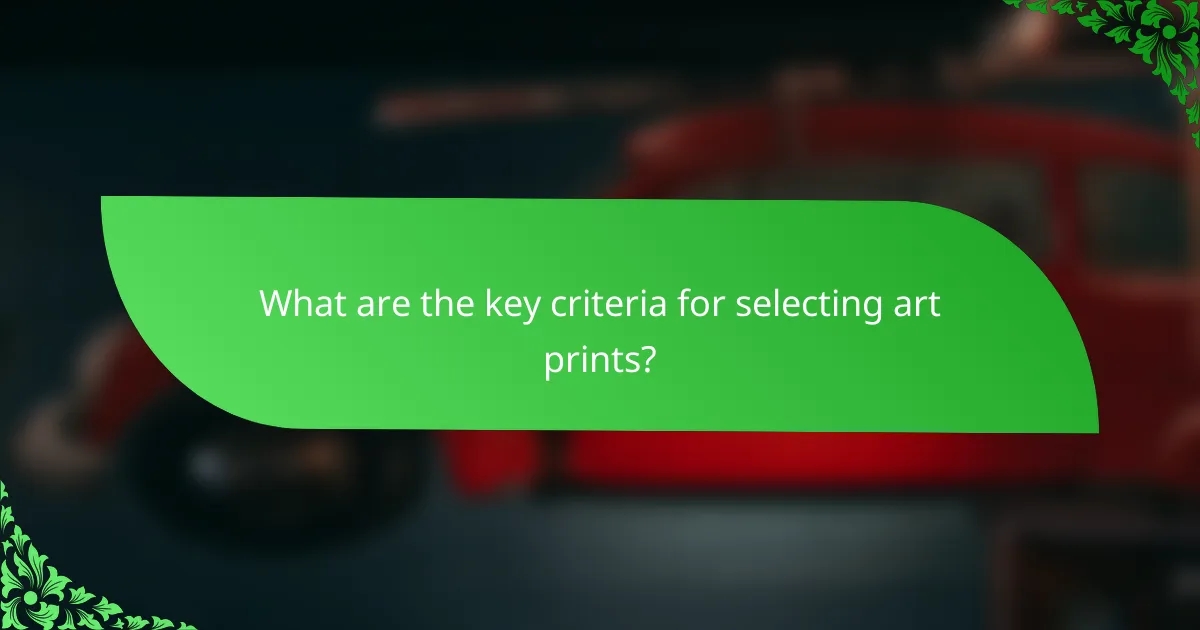 What are the key criteria for selecting art prints?