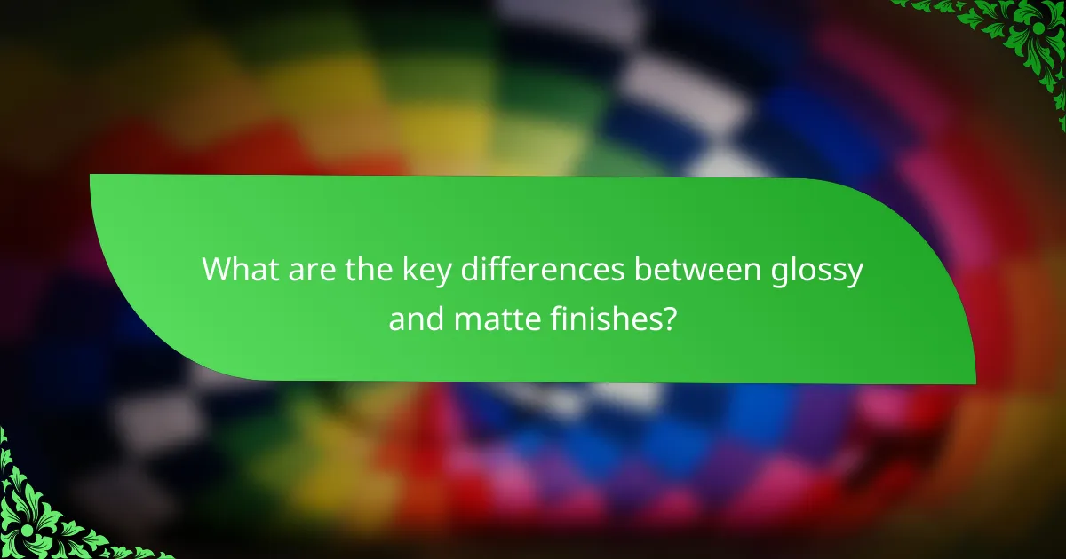 What are the key differences between glossy and matte finishes?
