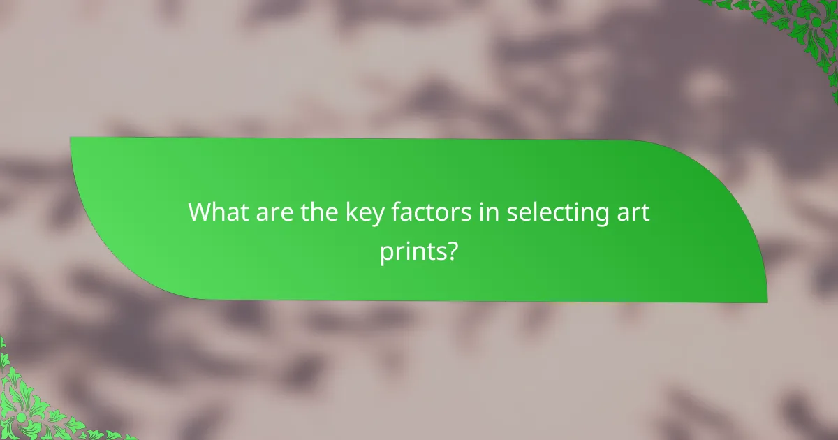 What are the key factors in selecting art prints?