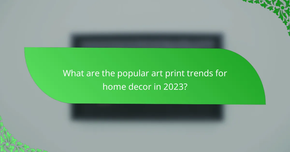 What are the popular art print trends for home decor in 2023?