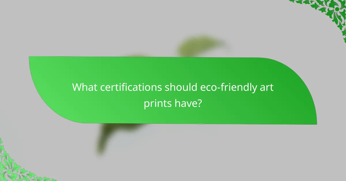 What certifications should eco-friendly art prints have?