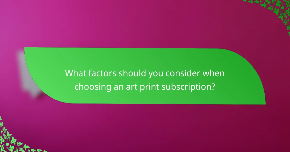 What factors should you consider when choosing an art print subscription?