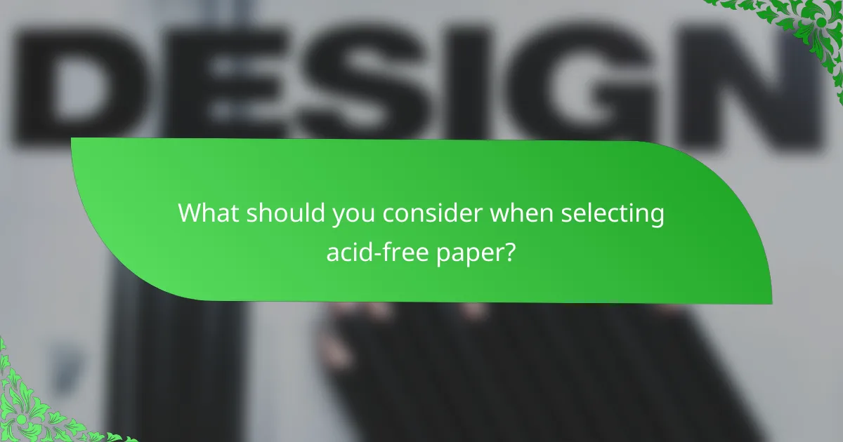 What should you consider when selecting acid-free paper?