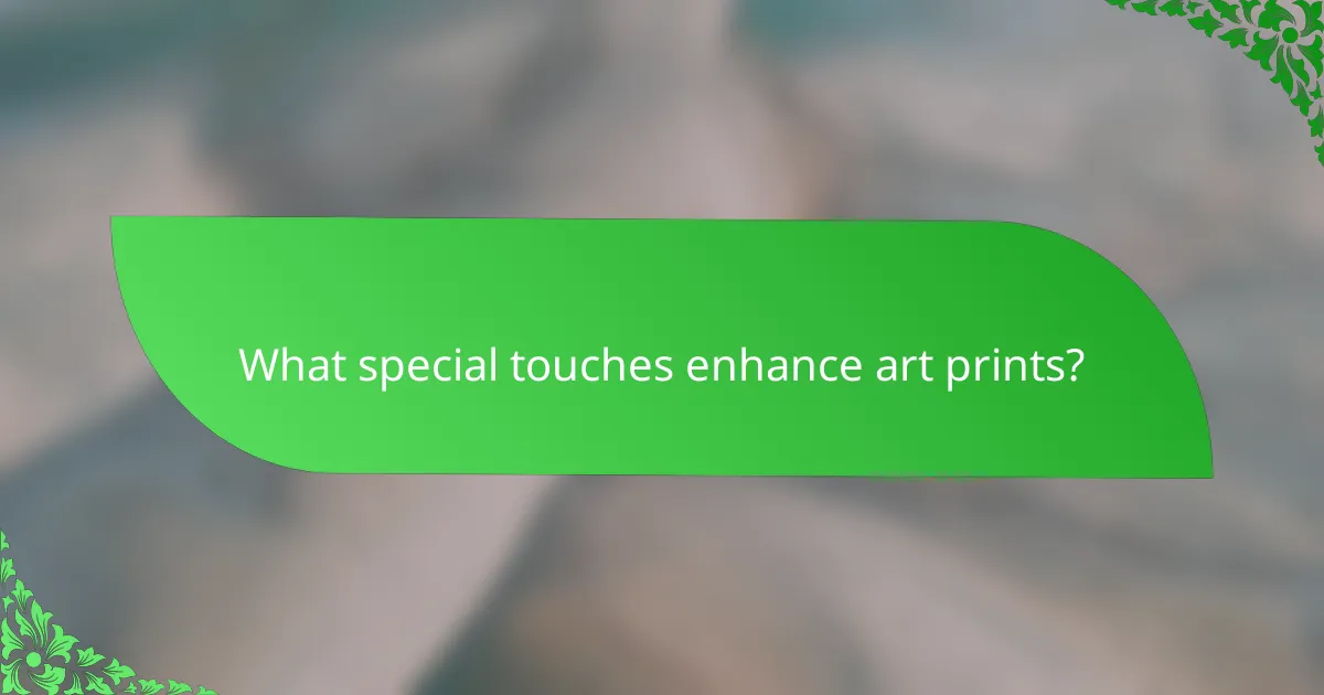 What special touches enhance art prints?