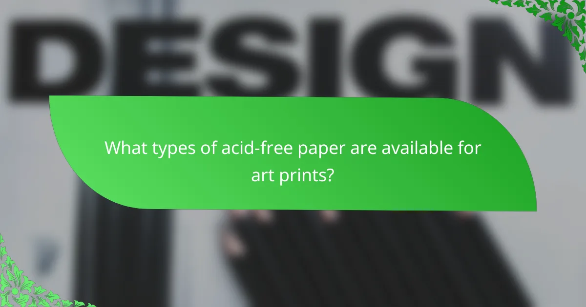 What types of acid-free paper are available for art prints?