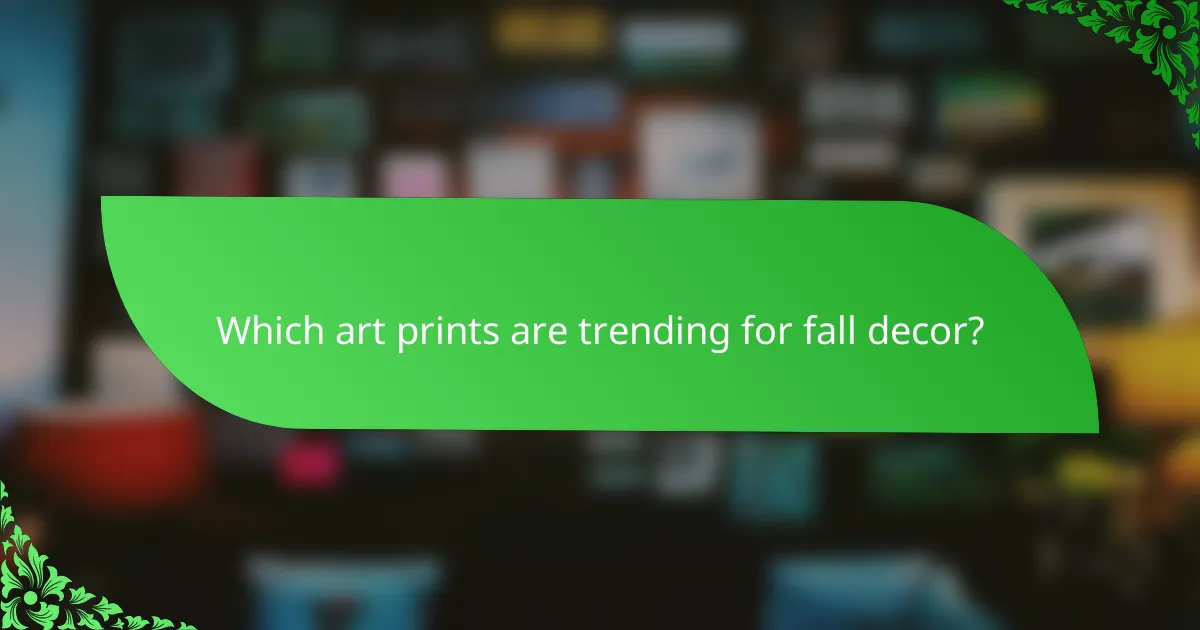 Which art prints are trending for fall decor?